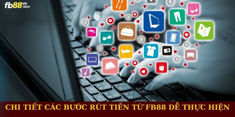 Chi tiết các bước rút tiền FB88 dễ thực hiện