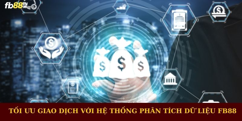 Tối ưu giao dịch cùng hệ thống phân tích dữ liệu FB88