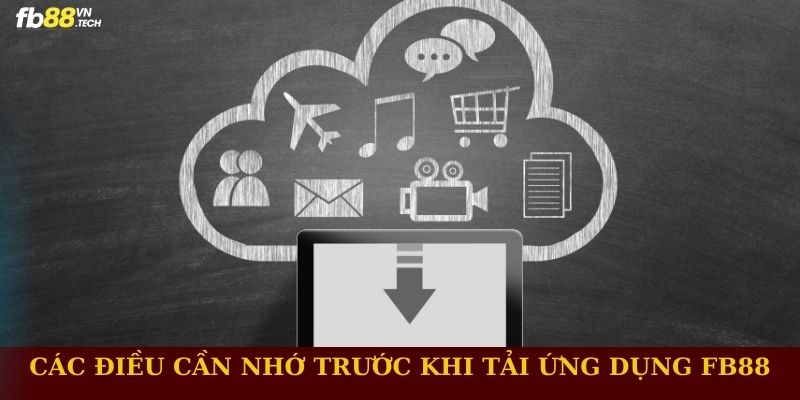 Các điều cần nhớ trước khi tải app FB88
