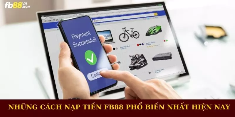 Những cách nạp tiền FB88 phổ biến nhất hiện nay