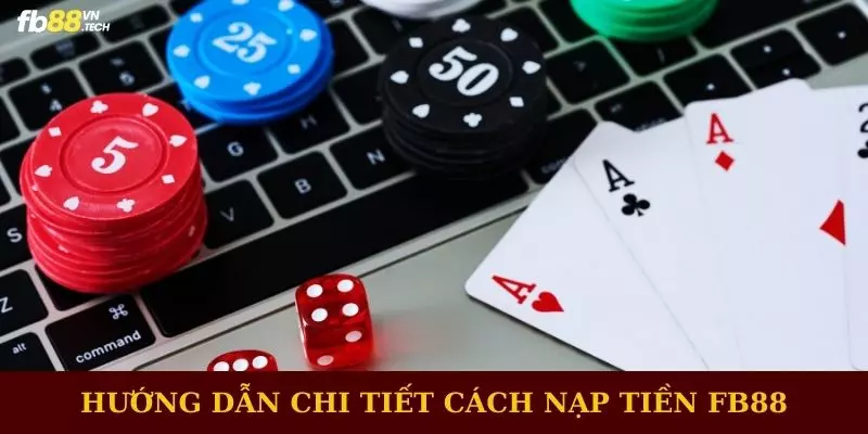 Hướng dẫn chi tiết cách nạp tiền FB88 dễ thực hiện