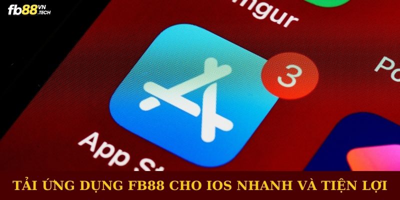 Tải ứng dụng FB88 cho iOS nhanh và tiện lợi