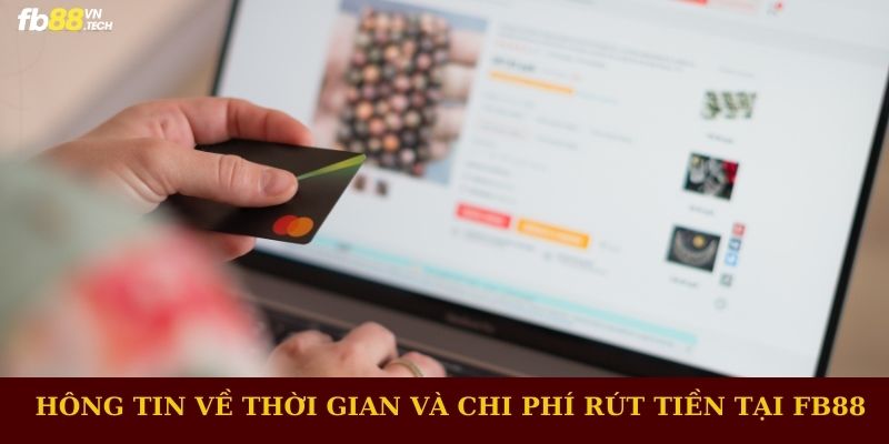 Thông tin về thời gian và chi phí rút tiền FB88